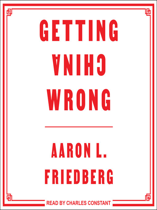 Title details for Getting China Wrong by Aaron L. Friedberg - Wait list